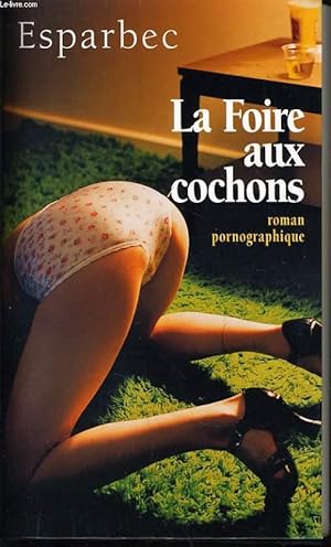 Bild des Verkufers fr LA FOIRE AUX COCHONS roman pornographique zum Verkauf von Le-Livre