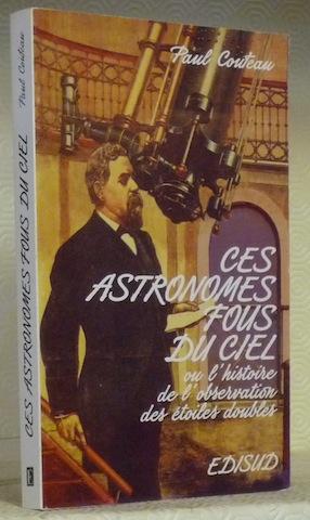 Immagine del venditore per Ces astronomes fous du ciel ou l'histoire de l'observation des toiles doubles. venduto da Bouquinerie du Varis