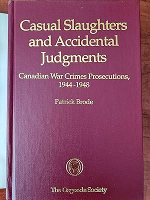 Seller image for CASUAL SLAUGHTERS AND ACCIDENTAL JUDGEMENTS, CANADIAN WAR CRIMES PROSECUTIONS, 1944-1948 for sale by R. Hart Books