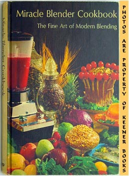Miracle Blender Cookbook : The Fine Art Of Modern Blending