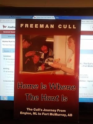 HOME IS WHERE THE HURT IS The Cull's Journey from Englee, NL to Fort McMurray, AB (Signed Copy)
