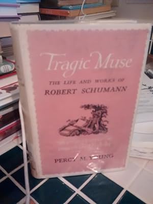 TRAGIC MUSE The Life and Works of Robert Schumann