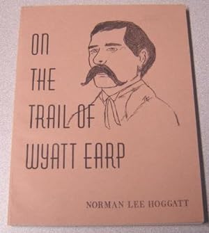 On The Trail Of Wyatt Earp; Volume I; Edition III; Signed