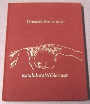 Imagen del vendedor de Greatest Mountain: Katahdin's Wilderness: Excerpts From The Writings Of Percival Proctor Baxter a la venta por Books of Paradise