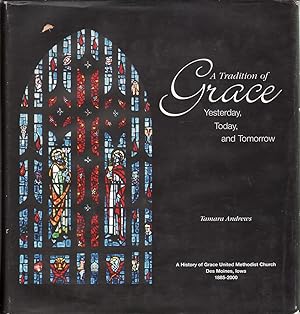 Seller image for A Tradition of Grace: Yesterday, Today, and Tomorrow : a History of Grace United Methodist Church, Des Moines, Iowa, 1885-2000 for sale by Jonathan Grobe Books