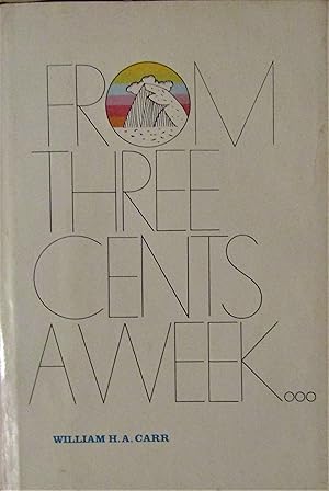 From Three Cents a Week.The Story of the Prudential Insurance Company of America