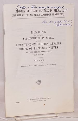 Image du vendeur pour Minority rule and refugees in Africa (the role of the All Africa Conference of Churches) hearing before the Subcommittee on Africa of the Committee on Foreign Affairs House of Representatives, ninety-third congress, first session, July 23, 1973 mis en vente par Bolerium Books Inc.