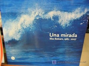 Una mirada. Illes Balears, 1982-2007 (en català)