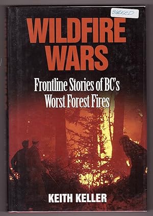 Imagen del vendedor de Wildfire Wars Frontline Stories of BC's Worst Forest Fires a la venta por Ainsworth Books ( IOBA)