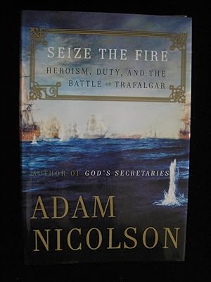 Seize The Fire: Heroism, Duty, And The Battle Of Trafalgar