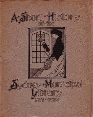 Image du vendeur pour A Short History of the Sydney Municipal Library 1877-1927. mis en vente par Berkelouw Rare Books