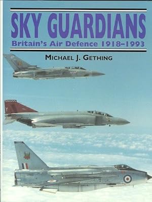 SKY GUARDIANS: BRITAIN'S AIR DEFENCE 1918-1993.