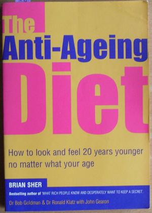 Anti-Ageing Diet, The: How to Look and Feel 20 Years Younger No Matter What Your Age.