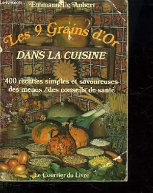Seller image for LES 9 GRAINS D OR DANS LA CUISINE. 400 RECETTES SIMPLES ET SAVOUREUSES DES MENUS / DES CONSEILS DE SANTE. for sale by Le-Livre