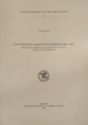 Seller image for L'intervento armato di Firenze del 1401. Pistoia in guerra dalla Cronaca Seconda di Ser Luca Dominici. for sale by FIRENZELIBRI SRL