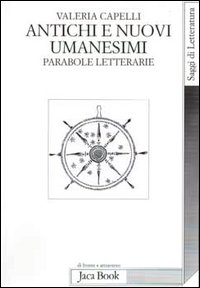 Bild des Verkufers fr Antichi e nuovi umanesimi. Parabole letterarie. zum Verkauf von FIRENZELIBRI SRL