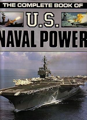 Bild des Verkufers fr THE COMPLETE BOOK OF U.S. NAVAL POWER zum Verkauf von Jean-Louis Boglio Maritime Books