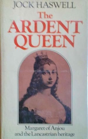 The Ardent Queen Margaret of Anjou and the Lancastrian Heritage