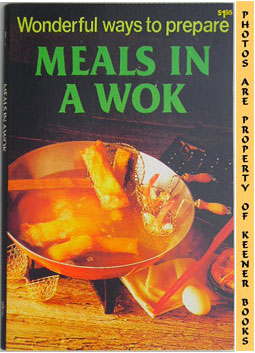 Wonderful Ways To Prepare Meals In A Wok: Wonderful Ways To Prepare Series