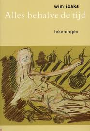 Seller image for Wim Izaks. Alles behalve de tijd. Tekeningen. for sale by Frans Melk Antiquariaat