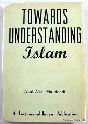 Seller image for Towards Understanding Islam (A Step Towards the Study and Better Understanding of the Religion and Teachings of Islam) for sale by Resource Books, LLC