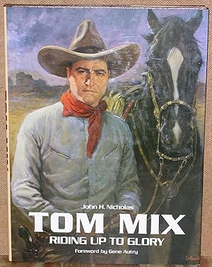 Imagen del vendedor de Tom Mix: Riding Up to Glory a la venta por Dearly Departed Books