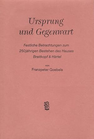 Bild des Verkufers fr Ursprung und Gegenwart. Festliche Betrachtungen zum 250jhrigen Bestehen des Hauses Breitkopf & Hrtel. (27. Januar 1969 im Groen Kurhaussaal zu Wiesbaden). / Franzpeter Goebels zum Verkauf von Licus Media