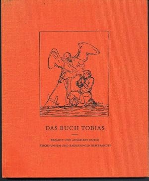 Das Buch Tobias. Erzählt und ausgelegt durch Zeichnungen und Radierungen Rembrandts. Bildauswahl ...