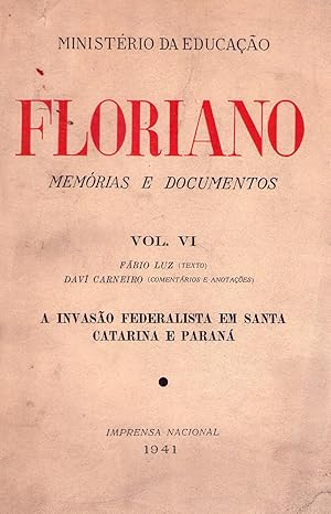 FLORIANO. Memórias e documentos. Vol. VI: A invasao federalista em Santa Catarina e Paraná