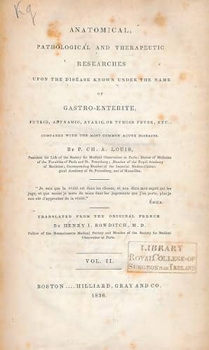 Seller image for Anatomical, Pathological and Therapeutic Researches Upon the Disease Known Under the Name of Gastro-Enterite, Putrid, Adynamic, Ataxic, or Tyhoid Fever, Etc., Compared with the Most Common Acute Diseases. Volume II for sale by Barter Books Ltd