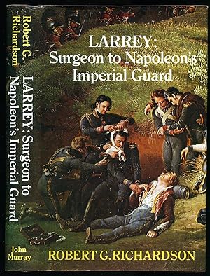 Imagen del vendedor de Larrey: Surgeon to Napoleon's Imperial Guard [Signed] a la venta por Little Stour Books PBFA Member