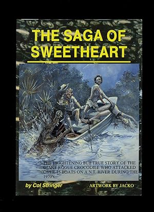 Seller image for The Saga of Sweetheart: Giant Rogue Crocodile who Attacked Over 15 Boats on a N. T. River During the 1970's for sale by Little Stour Books PBFA Member