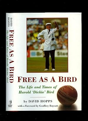 Seller image for Free as a Bird: The Life and Times of Harold 'Dickie' Bird for sale by Little Stour Books PBFA Member