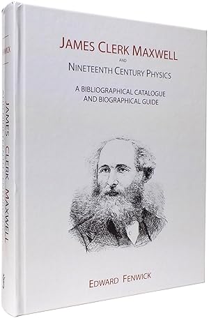 James Clerk Maxwell and Nineteenth Century Physics. A Bibliographical Catalogue and Biographical ...