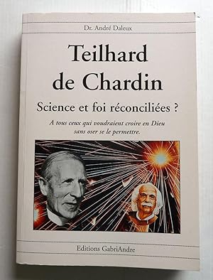 Teilhard de Chardin Sciences et foi réconciliées