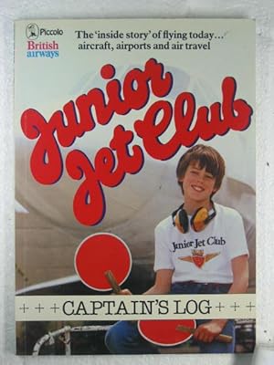 Junior Jet Club - Captain's Log : The 'inside story' of flying today, aircraft, airports and air ...