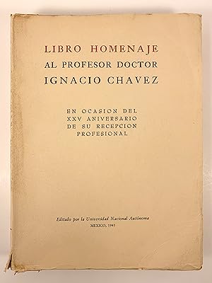 Libro Homenaje Al Professor Doctor Ignacio Chavez en Occasion del XXV Aniversario de su Recepcion...