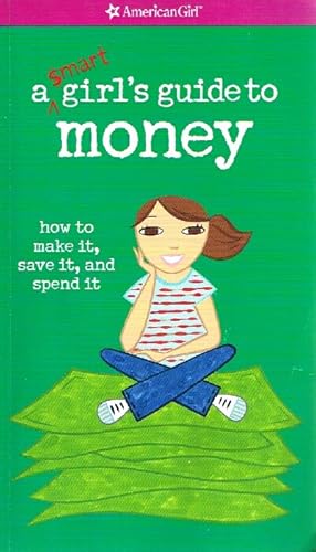 Seller image for A Smart Girl's Guide to Money; How to Make it, Save it, and Spend it for sale by Round Table Books, LLC