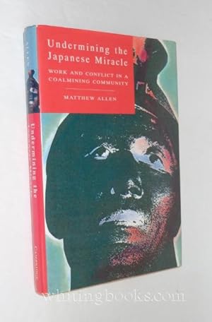 Undermining the Japanese Miracle: Work and Conflict in a Coalmining Community