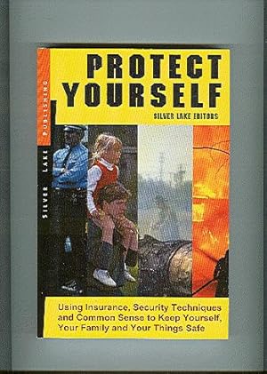 Seller image for Protect Yourself: Using Insurance, Security Techniques and Common Sense to Keep Yourself, Your Family and Your Things Safe for sale by ODDS & ENDS BOOKS