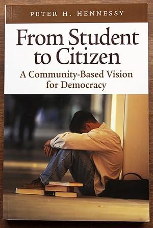 From Student to Citizen: A Community-Based Vision for Democracy ** SIGNED **