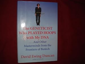 Seller image for The Geneticist Who Played Hoops with My DNA. And Other Masterminds from the Frontiers of Biotech. for sale by BookMine