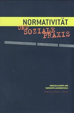 Normativität und soziale Praxis. Gesellschaftspolitische und historische Beiträge.