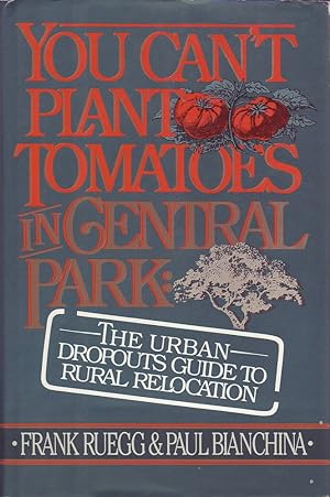 Seller image for You Can't Plant Tomatoes in Central Park: The Urban Dropouts Guide to Rural Relocation for sale by Mr Pickwick's Fine Old Books