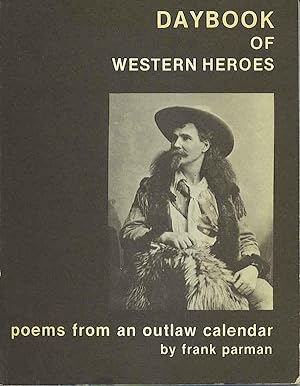 Bild des Verkufers fr Daybook of Western Heroes: Poems from an Outlaw Calendar. zum Verkauf von Bristlecone Books  RMABA