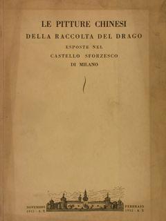 LE PITTURE CHINESI della raccolta Del Drago. Milano, Castello Sforzesco, novembre 1931 - febbraio...