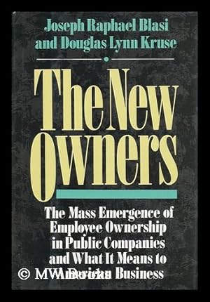 Immagine del venditore per The New Owners : the Mass Emergence of Employee Ownership in Public Companies and What it Means to American Business / Joseph Raphael Blasi, Douglas Lynn Kruse ; with the Assistance of Lawrence R. Greenberg . [Et Al. ] venduto da MW Books Ltd.