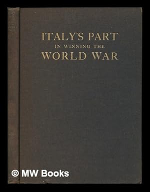 Seller image for Italys Part in Winning the World War / by Girard Lindsley McEntee ; with a Foreword by His Excellency Baron G. De Martino ; and an Introduction by Major General Chas. G. Treat for sale by MW Books Ltd.