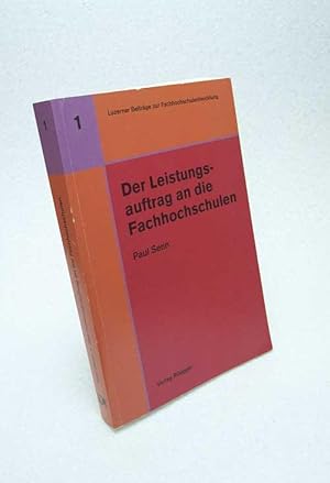 Bild des Verkufers fr Der Leistungsauftrag an die Fachhochschulen : Anforderungen und Handlungsbedarf aus ganzheitlich integrierter Sicht - dargestellt an Fachhochschulen fr Wirtschaft und Technik / Paul Senn zum Verkauf von Versandantiquariat Buchegger