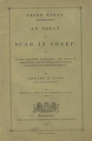 Seller image for An essay on scab in sheep: Its causes, symptoms, pathology; best means of treatment; and practical hints for its avoidance and extermination, &c. Reprinted by order of the government of Tasmania for sale by Zamboni & Huntington